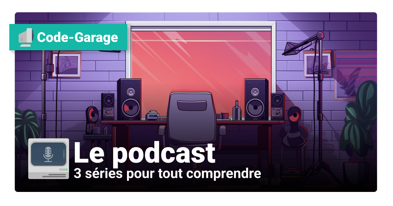 Tous les épisodes du podcast pour les devs - Code Garage